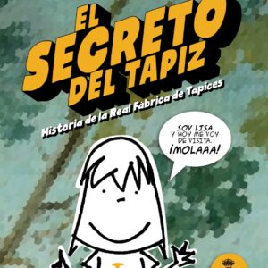 `El Secreto del Tapiz. Historia de la Real Fábrica de Tapices´